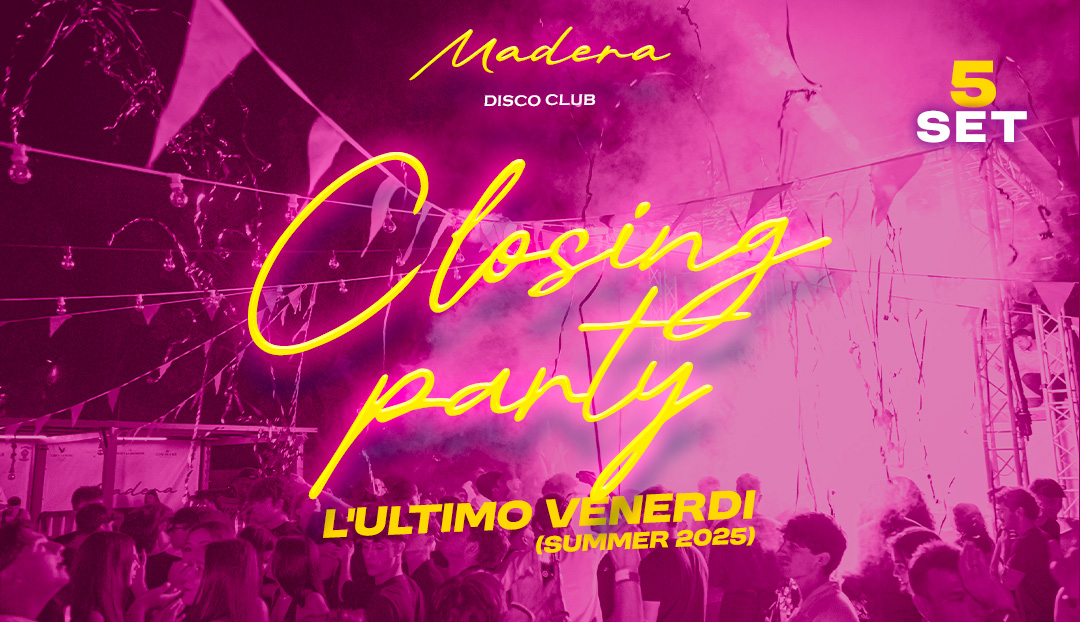 CLOSING – L’ultimo venerdi al Madera